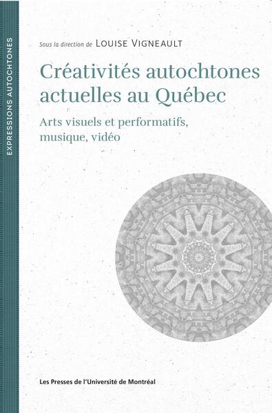 Créativités autochtones actuelles au Québec - Collectif, Louise Vigneault