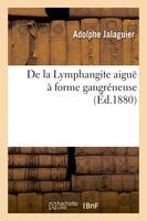 De la Lymphangite aiguë à forme gangréneuse - Adolphe Jalaguier