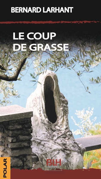 Le Coup de Grasse - Bernard LARHANT