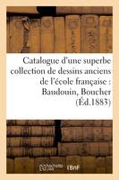 Catalogue d'une superbe collection de dessins anciens de l'école française par Baudouin, Boucher