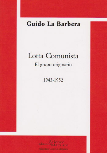 1 - Lotta comunista, el grupo originario 1943-1952 - Guido La Barbera