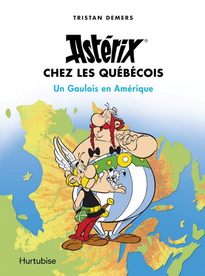 Astérix chez les Québécois  / un Gaulois en Amérique - Demers, Tristan