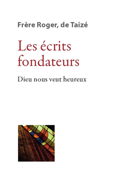 Les écrits fondateurs - Dieu nous veut heureux - Roger