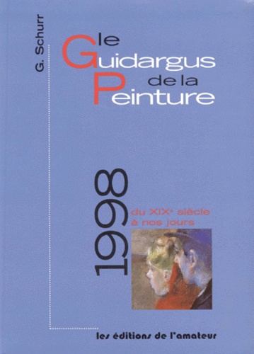 LE GUIDARGUS DE LA PEINTURE 1998. Du XIXème siècle à nos jours Schurr, G