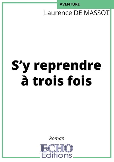 S'y reprendre à trois fois - Laurence DE MASSOT