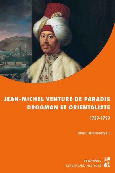 Jean-Michel Venture de Paradis, drogman et orientaliste (1739-1799) - Sibylle  Jauffret-derville