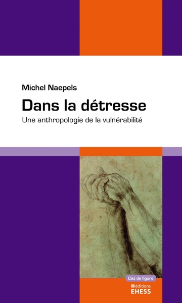 Dans la détresse - Une anthropologie de la vulnérabilité