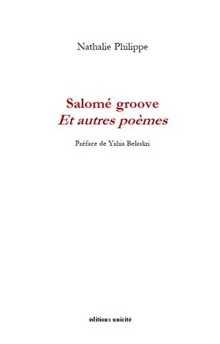 Salomé groove Et autres poèmes - Nathalie Philippe