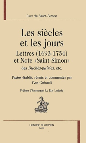 Les siècles et les jours - lettres (1693-1754) et note "Saint-Simon" des "Duchés-pairies", etc. - Louis de Rouvroy Saint-Simon