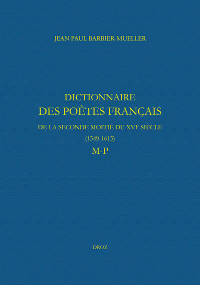 Dictionnaire des poètes français de la seconde moitié du XVIe siècle (1549-1615). Tome V : M-P