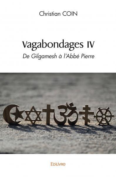 Vagabondages iv de gilgamesh à l'abbé pierre - Christian Coin