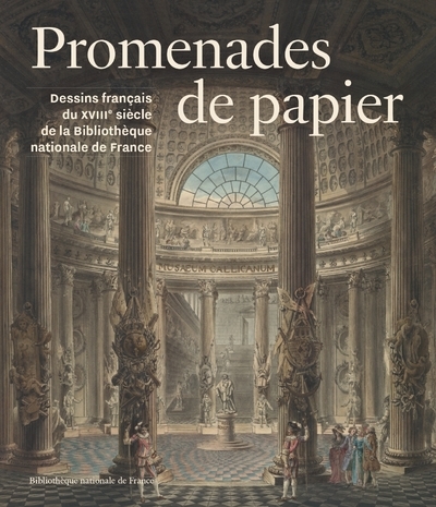 Promenades De Papier - Dessins Du Xviiie Siècle Des Collections De La Bibliothèque Nationale De France - Pauline Chougnet