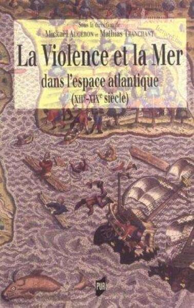 La Violence et la mer dans l'espace atlantique - Mickael Augeron