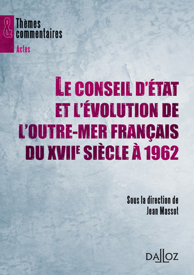 Le Conseil d'Etat et l'évolution de la France outre-mer / de l'Ancien régime à la décolonisation