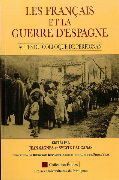 Les Français Et La Guerre D'Espagne, Actes Du Colloque Tenu À Perpignan Les 28, 29, Et 30 Septembre 1989 - Bartolomé Bennassar