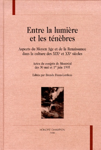 Entre la lumière et les ténèbres. Aspects du Moyen Age et le Renaissance dans la culture des XIXe et XXe siècles, actes du congrès de Montréal des 30 mai et du 1er juin 1995