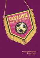 Fantaisie football clubs - Éric Chevillard