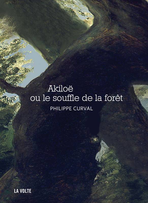 Akiloë ou le souffle de la foret - Philippe Curval