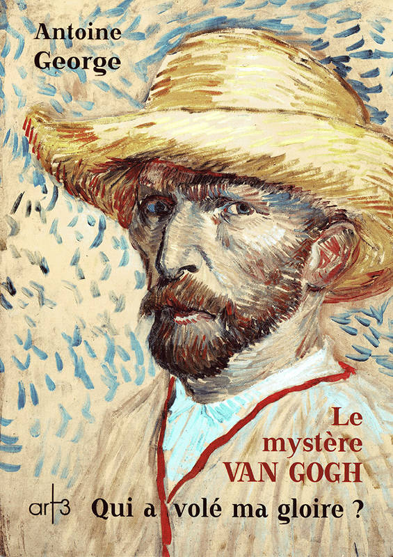 Le Mystere Van Gogh, Qui A Vole Ma Gloire ?