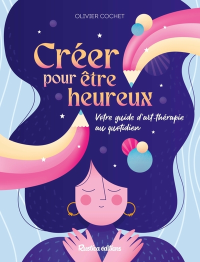 Créer pour être heureux - Olivier Cochet