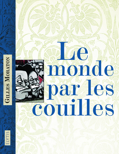 Le monde par les couilles - Gilles Moraton