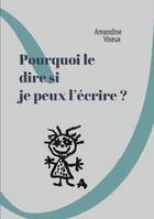 Pourquoi le dire si je peux l'écrire ? - Amandine Viseux