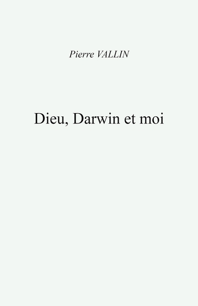 Dieu, Darwin Et Moi