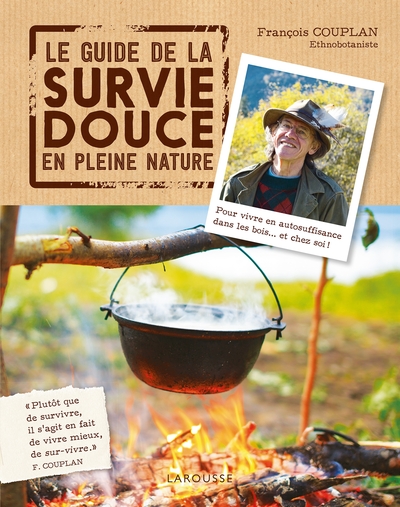 Le guide de la survie douce en pleine nature - François Couplan