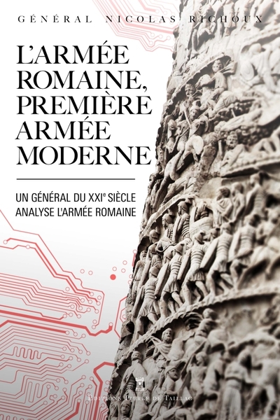 L'Armée Romaine, Première Armée Moderne, Un Général Du Xxie Siècle Analyse L'Armée Romaine - Nicolas Richoux