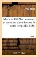 Madame Gil Blas : souvenirs et aventures d'une femme de notre temps. Volume 1