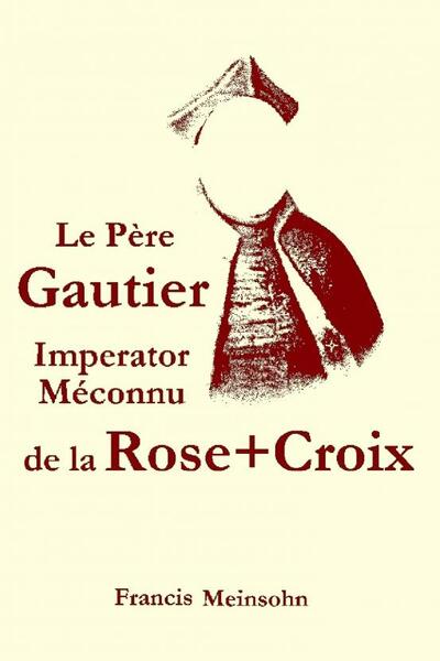 Le Père Gautier Imperator de la R+C - Francis Meinsohn