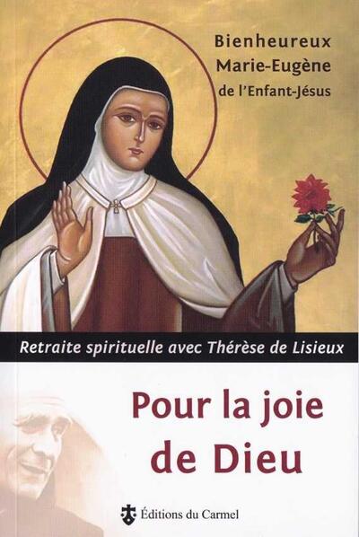 Pour La Joie De Dieu, Retraite Spirituelle Avec Thérèse De Lisieux