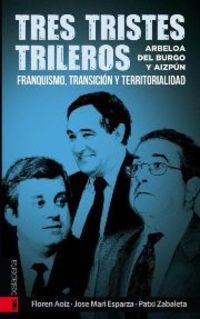 Tres Tristes Trileros - Arbeloa, Del Burgo Y Aizpun - Franquismo, Transicion Y Territorialidad