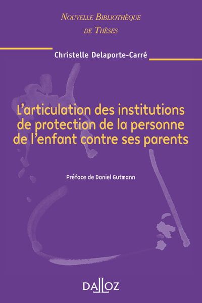 L'articulation des institutions de protection de la personne de l'enfant contre ses parents. ...