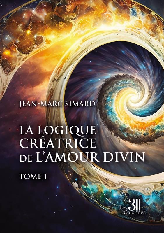 La logique créatrice de l'amour divin - Volume 1