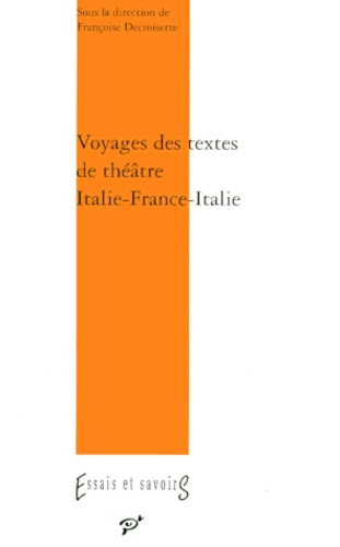 Voyages des textes de théâtre Italie-France-Italie - XVIe-XXe siècles