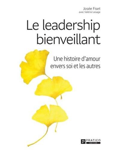 Le Leadership Bienveillant. Une Histoire D'Amour Envers Soi Et