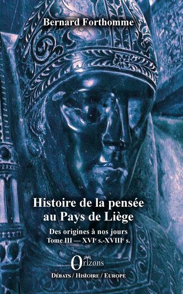 Histoire de la pensée au Pays de Liège - Des origines à nos jours ; Volume 3