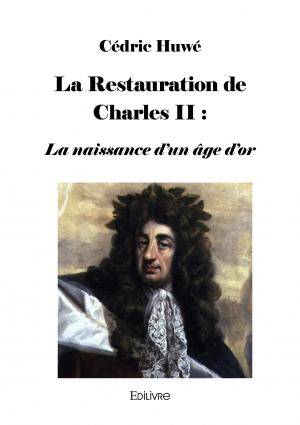 La restauration de charles ii : la naissance d'un âge d'or