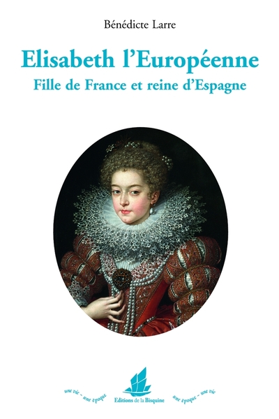 Élisabeth L'Européenne, Fille De France Et Reine D'Espagne