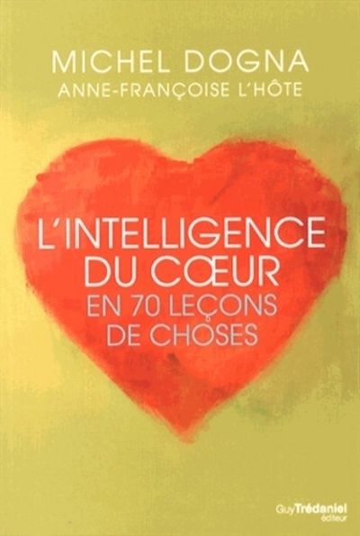 L'Intelligence Du Coeur En 70 Leçons De Choses