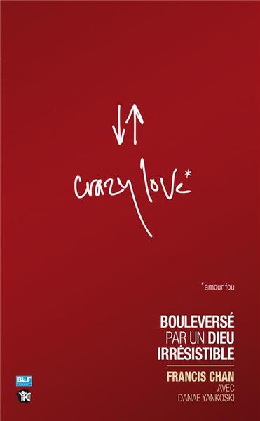 Crazy Love Bouleversé Par Un Dieu Irrésistible, Amour Fou