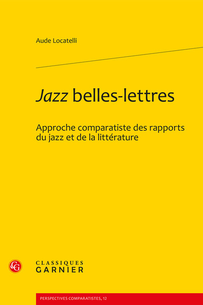 Jazz Belles-Lettres, Approche Comparatiste Des Rapports Du Jazz Et De La Littérature