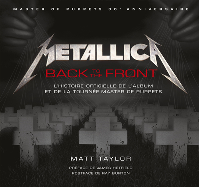 Metallica / Back To The Front : L'Histoire Officielle De L'Album Et De La Tournée Master Of Puppets