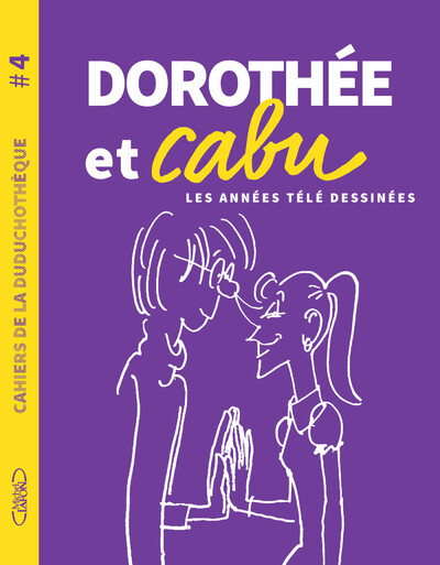 Cahiers de la Duduchothèque - N° 4 Dorothée et Cabu