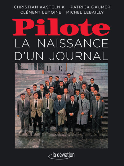 Pilote - la naissance d'un journal - Christian Kastelnik, Patrick Gaumer, Clément Lemoine, Michel Lebailly