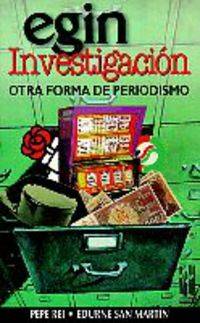 Egin Investigacion - Otra Forma De Periodismo