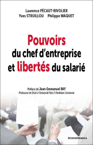 Pouvoirs du chef d'entreprise et libertés du salarié - Laurence Pécaut-Rivolier, Yves Struillou, Philippe Waquet