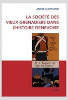 La Societe Des Vieux-Grenadiers Dans L'Histoire Genevoise