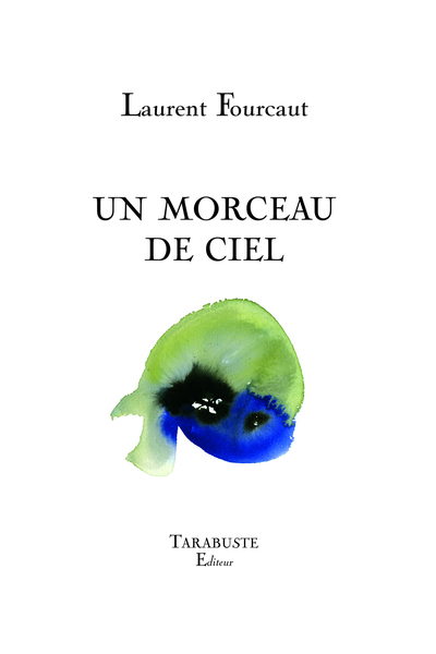 UN MORCEAU DE CIEL - Laurent Fourcaut - Laurent Fourcaut